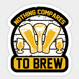 Nothing compares to brew T Shirt For Women Men Sticker